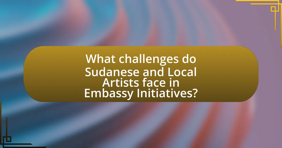 What challenges do Sudanese and Local Artists face in Embassy Initiatives?
